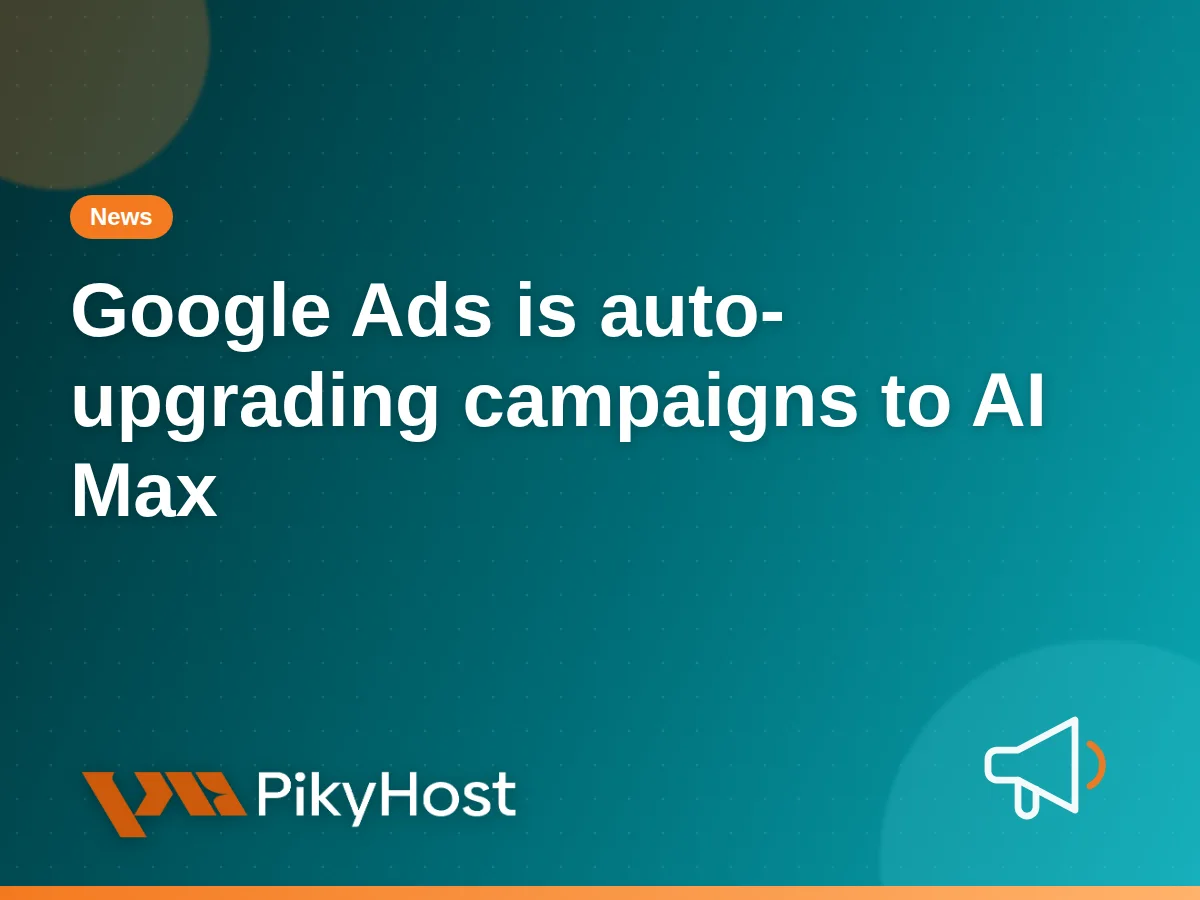 Google Ads is auto-upgrading broad match and auto-asset campaigns to AI Max this month: check yours now